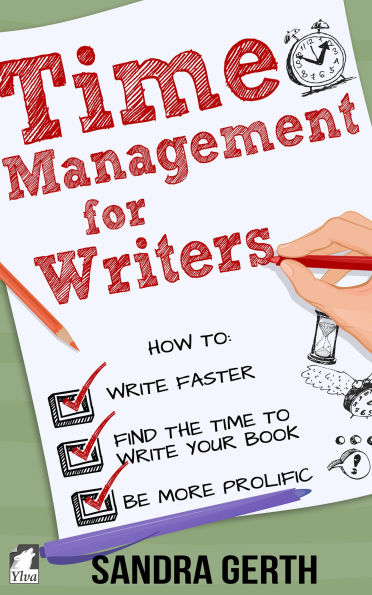 Time Management for Writers - How to write faster, find the time to write your book, and be a more prolific writer