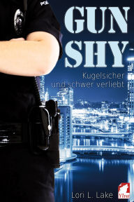 Title: Gun Shy - Kugelsicher und schwer verliebt, Author: Lori L. Lake