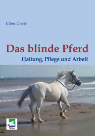 Title: Das blinde Pferd: Haltung, Pflege und Arbeit: Ein Ratgeber, Author: Ellen Drost