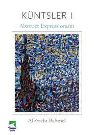 Title: Küntsler I: Abstract Expressionism, Author: Albrecht Behmel