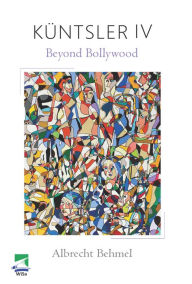 Title: Küntsler IV: Beyond Bollywood, Author: Albrecht Behmel