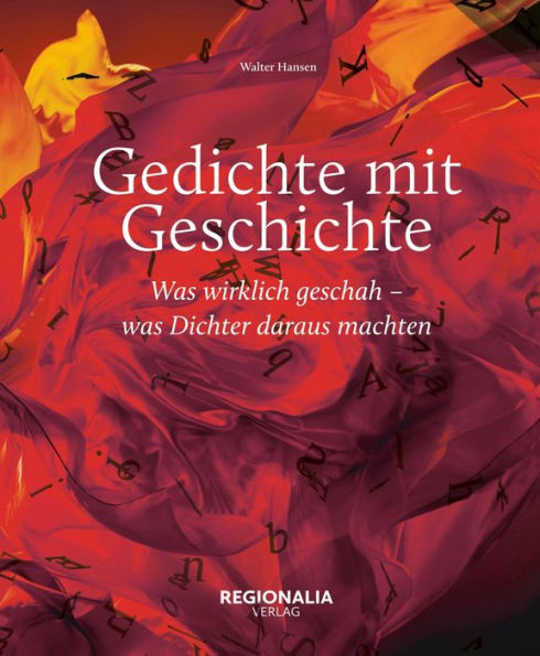 Gedichte mit Geschichte: Was wirklich geschah - was Dichter daraus machten