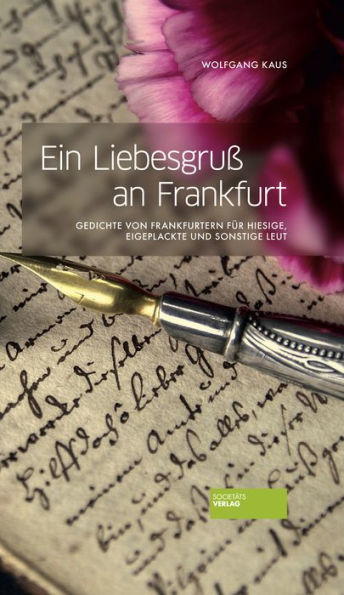 Ein Liebesgruß an Frankfurt: Gedichte von Frankfurtern für Hiesige