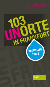 Title: 103 Unorte in Frankfurt: Bestseller Teil 3, Author: Frank Berger