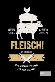 Title: Fleisch!: Eine Gesprächstherapie für Salatsklaven, Author: Werner D'Inka