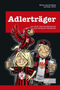 Title: Adlerträger: Lilli Pfaff und die Geschichte von Eintracht Frankfurt, Author: Henni Nachtsheim