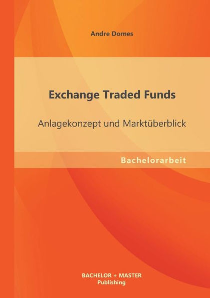 Exchange Traded Funds: Anlagekonzept und Marktï¿½berblick