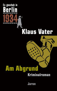 Title: Am Abgrund: Kappes 13. Fall. Kriminalroman (Es geschah in Berlin 1934), Author: Klaus Vater