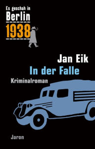 Title: In der Falle: Kappes 15. Fall. Kriminalroman (Es geschah in Berlin 1938), Author: Jan Eik