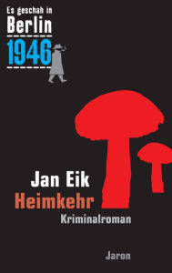 Title: Heimkehr: Kappes 19. Fall. Kriminalroman (Es geschah in Berlin 1946), Author: Jan Eik