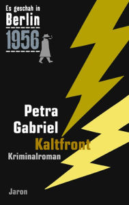 Title: Kaltfront: Der 24. Kappe-Fall. Kriminalroman (Es geschah in Berlin 1956), Author: Petra Gabriel