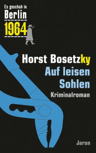 Title: Auf leisen Sohlen: Der 28. Kappe-Fall. Kriminalroman (Es geschah in Berlin 1964), Author: Horst Bosetzky