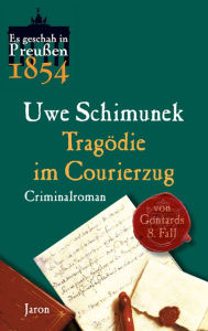 Title: Tragödie im Courierzug: Von Gontards achter Fall. Criminalroman (Es geschah in Preußen 1854), Author: Uwe Schimunek