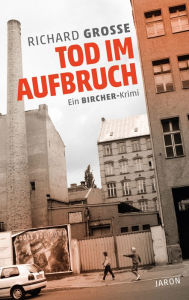 Title: Tod im Aufbruch: Ein Bircher-Krimi, Author: Richard Grosse