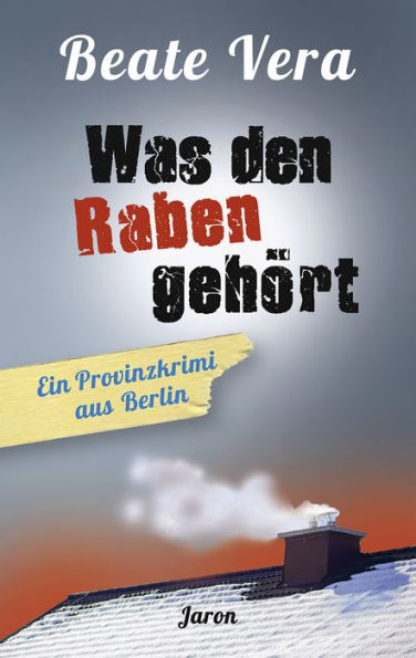 Was den Raben gehört: Ein Provinzkrimi aus Berlin