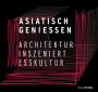 Asiatisch Geniessen: Architektur inszeniert Esskultur