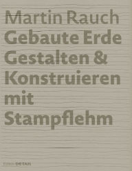 Title: Martin Rauch: Gebaute Erde: Gestalten & Konstruieren mit Stampflehm, Author: Marko Sauer