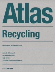 Title: Atlas Recycling: Gebäude als Materialressource, Author: Annette Hillebrandt