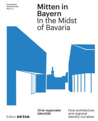 Title: Mitten in Bayern / In the Midst of Bavaria: Orte regionaler Identität / How architecture and regional identity correlate, Author: Daniel Reisch