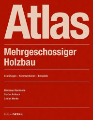 Title: Atlas Mehrgeschossiger Holzbau: Classic building material in a flexible system, Author: Hermann Kaufmann