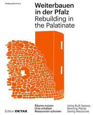 Title: Weiterbauen in der Pfalz / Rebuiding in the Palatinate: Substanz erhalten - Ressourcen schonen - Ortskerne beleben / Using Built Spaces - Saving Resources - Reviving Places, Author: Wolfgang Bachmann