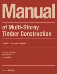 Title: Manual of Multistorey Timber Construction: Principles - Constructions - Examples, Author: Hermann Kaufmann