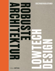 Title: Robuste Architektur: Lowtech Design, Author: Edeltraud Haselsteiner