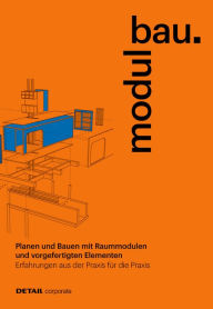 Title: modulbau: Planen und Bauen mit Raummodulen - Erfahrungen aus der Praxis für die Praxis, Author: Jakob Schoof