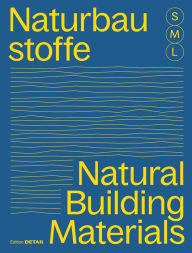 Title: Bauen mit Naturbaustoffen S M L/Natural Building Materials S M L: 30 x Architektur und Konstruktion/30 x Architecture and Construction, Author: Sandra Hofmeister