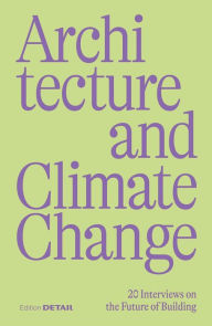 Title: Architecture and Climate Change: 20 Interviews on the Future of Building, Author: Sandra Hofmeister