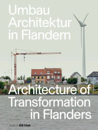 Title: Umbau-Architektur in Flandern/Architecture of Transformation in Flanders, Author: Florian Heilmeyer