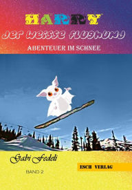 Title: Harry der weisse Flughund - Band 2: Abenteuer im Schnee, Author: Gabi Fedeli