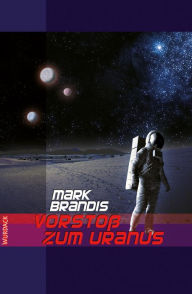 Title: Mark Brandis - Vorstoß zum Uranus: Weltraumpartisanen, Author: Mark Brandis