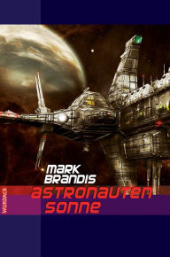 Title: Mark Brandis - Astronautensonne, Author: Mark Brandis