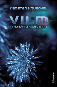 Title: Vilm - Der Regenplanet: Vilm Band 1, Author: Karsten Kruschel