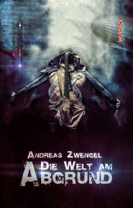 Title: Die Welt am Abgrund, Author: Andreas Zwengel