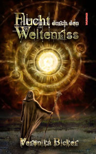 Title: Flucht durch den Weltenriss, Author: Veronika Bicker