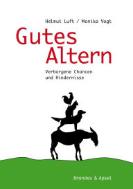 Title: Gutes Altern: Verborgene Chancen und Hindernisse, Author: Helmut Luft