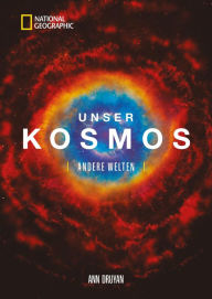 Title: Unser Kosmos. Andere Welten.: Wie sieht unsere Zukunft aus? Was sagt die Wissenschaft? Welche Chancen haben wir gegen Klimaveränderung, Artensterben und Kriege? Ein engagiertes Sachbuch., Author: Ann Druyan