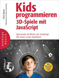 Title: Kids programmieren 3D-Spiele mit JavaScript: Spannende 3D-Welten mit JavaScript. Mit vielen coolen Ideen., Author: Chris Strom