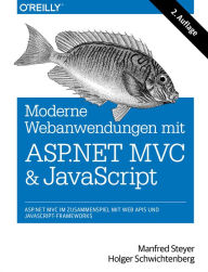 Title: Moderne Web-Anwendungen mit ASP.NET MVC und JavaScript: ASP.NET MVC im Zusammenspiel mit Web APIs und JavaScript-Frameworks, Author: Manfred Steyer