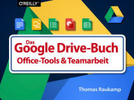 Title: Das Google-Drive-Buch: Office-Tools und Teamarbeit, Author: Thomas Raukamp