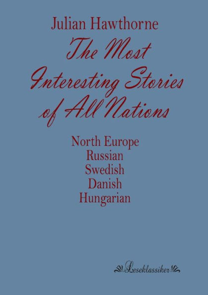 The Most Interesting Stories of All Nations: North Europe, Russian, Swedish, Danish, Hungarian