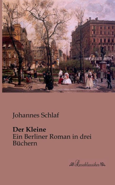 Der Kleine: Ein Berliner Roman in drei Bï¿½chern