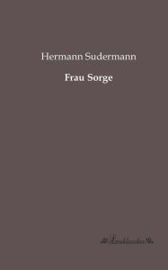 Title: Frau Sorge, Author: Hermann Sudermann