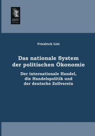 Title: Das Nationale System Der Politischen Okonomie, Author: Friedrich List