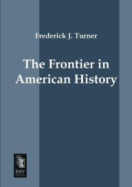 Title: The Frontier in American History, Author: Frederick J. Turner