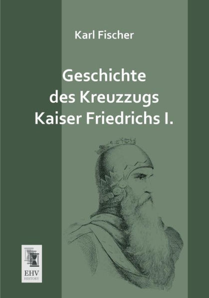 Geschichte Des Kreuzzugs Kaiser Friedrichs I.