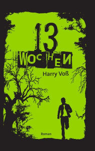 Title: 13 Wochen, Author: Harry Voß