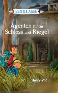Title: Ben und Lasse - Agenten hinter Schloss und Riegel, Author: Harry Voß